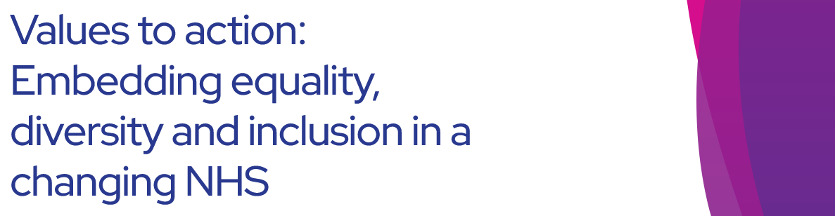 Values to action Embedding equality diversity and inclusion in a changing NHS